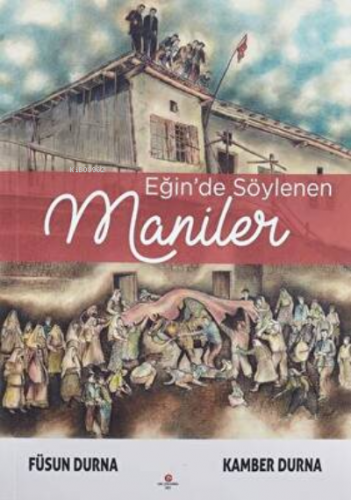 Eğin’De Söylenen Maniler - Kitapiks.com