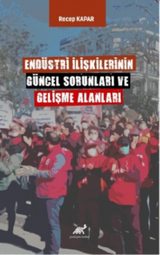 Endüstri İlişkilerinin Güncel Sorunları ve Gelişme Alanları