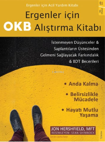 Ergenler için OKB Alıştırma Kitabı - İstenmeyen Düşünceler & Saplantıların Üstesinden Gelmeni Sağlayacak Farkındalık & BDT Becerileri