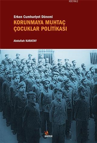 Erken Cumhuriyet Dönemi Korunmaya Muhtaç Çocuklar Politikası - Kitapik