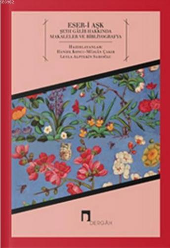 Eser-i Aşk; Şeyh Galib Hakkında Makaleler ve Bibliyografya