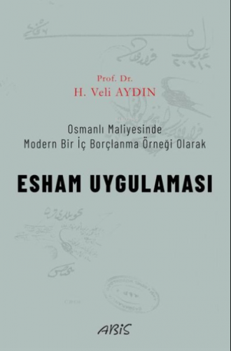Esham Uygulaması - Osmanlı Maliyesinde Modern Bir İç Borçlanma Örneği Olarak