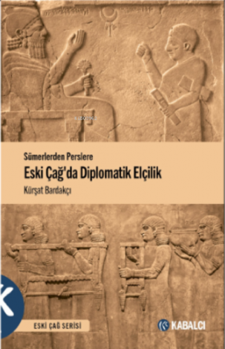 Eski Çağda Sümerlerden Perslere Diplomatik Elçilik