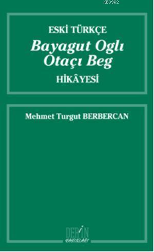 Eski Türkçe Bayagut Oglı Otaçı Beg Hikayesi - Kitapiks.com