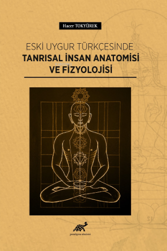 Eski Uygur Türkçesinde Tanrısal İnsan Anatomisi ve Fizyolojisi - Kitap
