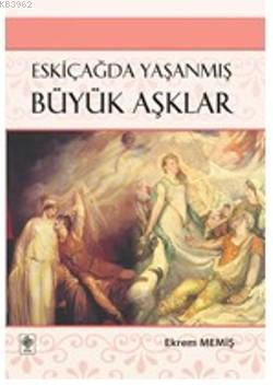 Eskiçağda Yaşanmış Büyük Aşklar - Kitapiks.com
