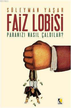 Faiz Lobisi; Paranızı Nasıl Çaldılar? - Kitapiks.com