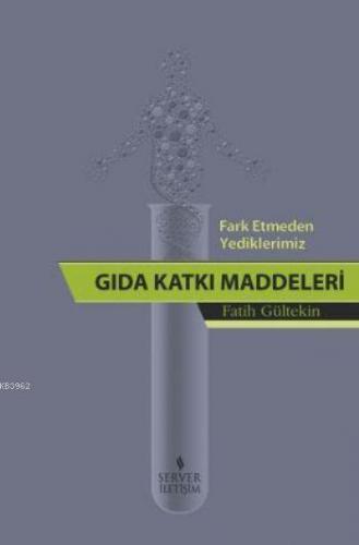 Fark Etmeden Yediklerimiz: Gıda Katkı Maddeleri - Kitapiks.com