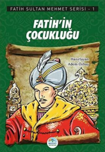 Fatih`in Çocukluğu - Fatih Sultan Mehmet Serisi 1 - Kitapiks.com