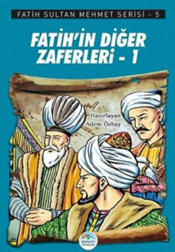 Fatih’in Diğer Zaferleri-1 - Fatih Sultan Mehmet Serisi 5 - Kitapiks.c