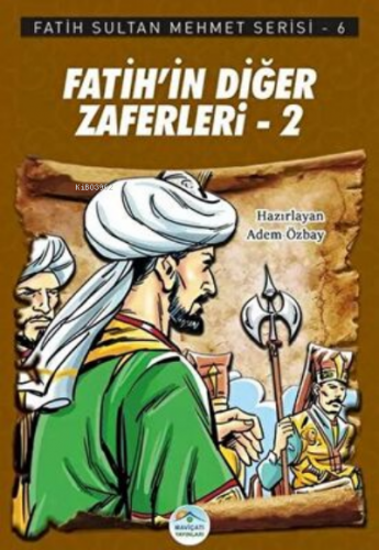 Fatih’in Diğer Zaferleri-2 - Fatih Sultan Mehmet Serisi 6 - Kitapiks.c