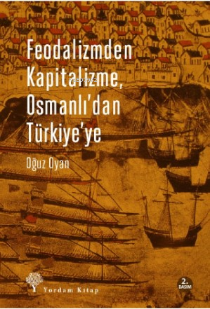 Feodalizmden Kapitalizme Osmanlı'dan Türkiye'ye - Kitapiks.com
