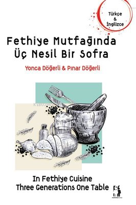 Fethiye Mutfağında Üç Nesil Bir Sofra - Kitapiks.com
