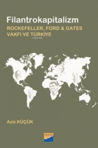 Filantrokapitalizm Rockefeller, Ford - Gates Vakfı ve Türkiye - Kitapi