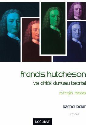 Francis Hutcheson ve Ahlak Duyusu Teorisi; Yüreğin Yasası - Kitapiks.c