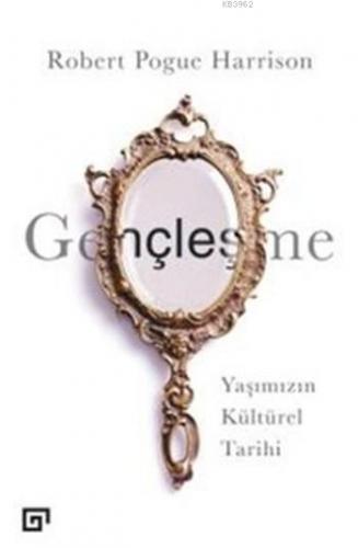 Gençleşme; Yaşımızın Kültürel Tarihi - Kitapiks.com