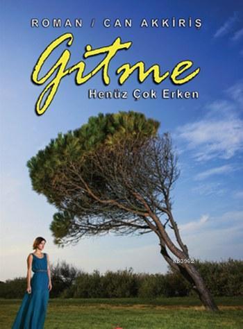 Gitme; Henüz Çok Erken