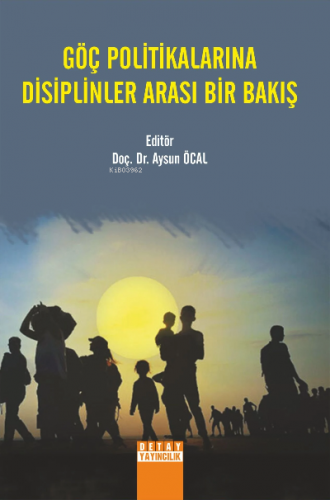 Göç Politikalarına Disiplinler Arası Bir Bakış - Kitapiks.com