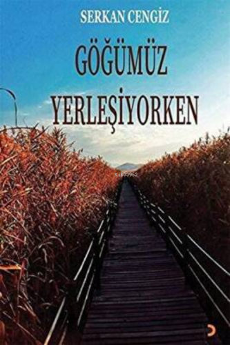 Göğümüz Yerleşiyorken - Kitapiks.com