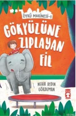Gökyüzüne Zıplayan Fil - Öykü Makinesi 1 - Kitapiks.com
