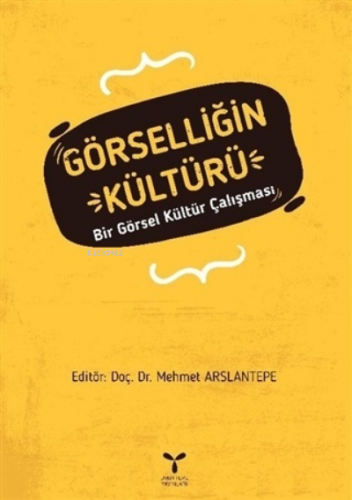 Görselliğin Kültürü ;Bir Görsel Kültür Çalışması