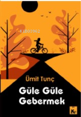 Güle Güle Gebermek - Kitapiks.com