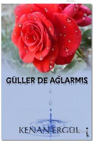 Güller De Ağlarmış - Kitapiks.com