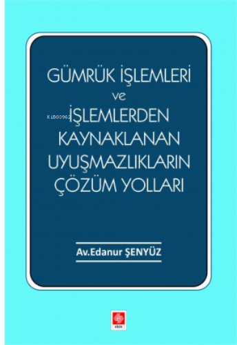 Gümrük İşlemleri ve İşlemlerden Kaynaklanan Uyuşmazlıkların Çözüm Yolları
