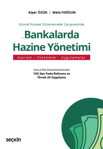 Güncel Küresel Düzenlemeler Çerçevesinde Bankalarda Hazine Yönetimi - 
