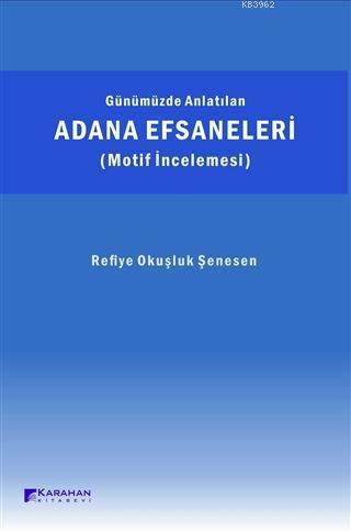 Günümüzde Anlatılan Adana Efsaneleri (Motif İncelemesi) - Kitapiks.com
