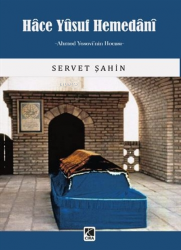 Hace Yusuf Hemedani;-Ahmed Yesevi'nin Hocası- - Kitapiks.com