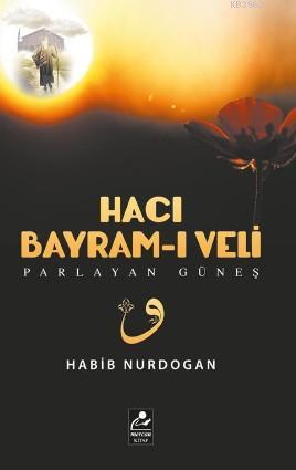 Hacı Bayram-ı Veli; Parlayan Güneş - Kitapiks.com