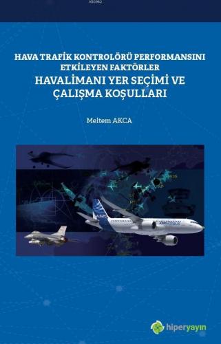 Hava Trafik Kontrolörü Performansını Etkileyen Faktörler Havalimanı Yer Seçimi ve Çalışma Koşulları