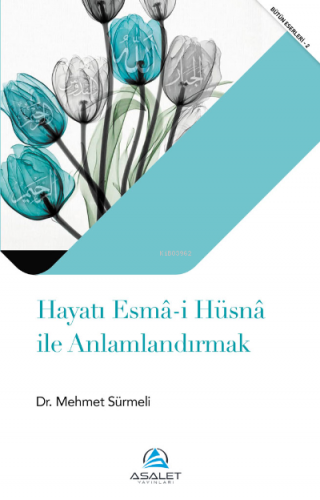 Hayatı Esmâ-i Hüsnâ ile Anlamlandırmak - Kitapiks.com