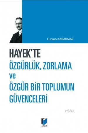 Hayek'te Özgürlük, Zorlama ve Özgür Bir Toplumun Güvenceleri - Kitapik