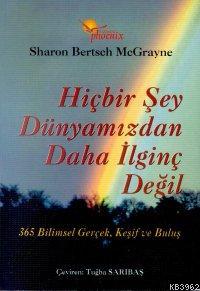 Hiçbir Şey Dünyamızdan Daha İlginç Değil