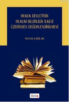 Hukuk Devletinin Hukuki Belirlilik İlkesi Üzerinden Değerlendirilmesi