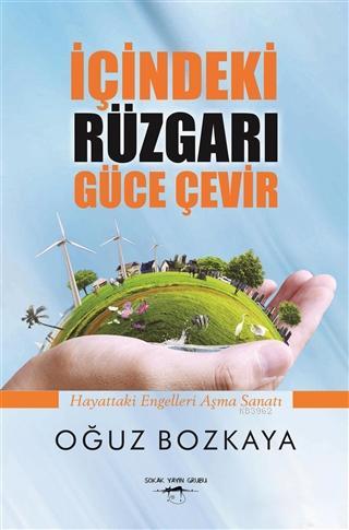 İçindeki Rüzgarı Güce Çevir; Hayattaki Engelleri Aşma Sanatı - Kitapik