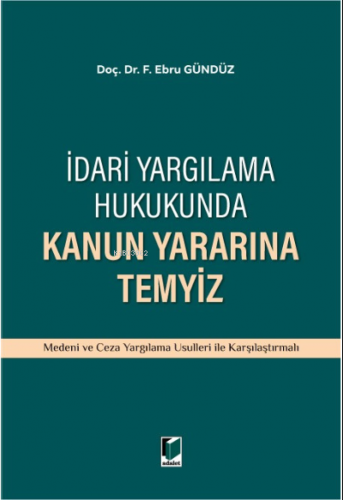 İdari Yargılama Hukukunda Kanun Yararına Temyiz - Kitapiks.com