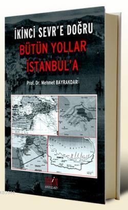 İkinci Sevr'e Doğru Bütün Yollar İstanbul'a - Kitapiks.com