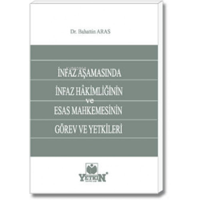 İnfaz Aşamasında İnfaz Hâkimliğinin ve Esas Mahkemesinin Görev ve Yetkileri
