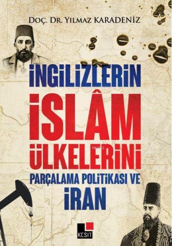 İngilizlerin İslam Ülkelerini Parçalama Politikası Ve İran - Kitapiks.
