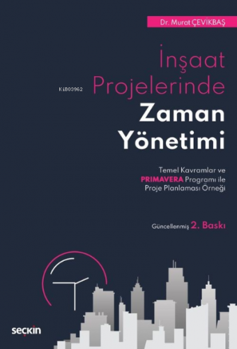 İnşaat Projelerinde Zaman Yönetimi;Temel Kavramlar ve Primavera Programı ile Proje Planlaması Örneği