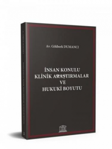 İnsan Konulu Klinik Araştırmalar ve Hukuki Boyutu - Kitapiks.com