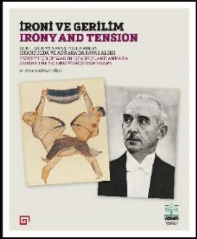 İroni ve Gerilim; İkinci Dünya Savaşı Yıllarında İstanbul'da ve Ankara'da Savaş Algısı