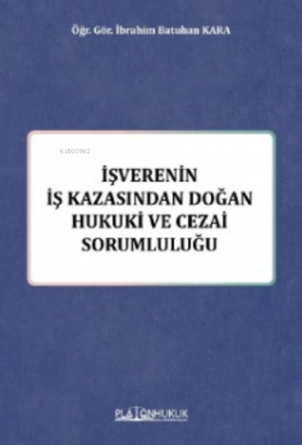 İş Verenin İş Kazasında Doğan Hukuki Ve Cezai Sorumluluğu - Kitapiks.c