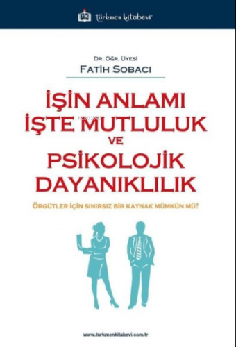İşin Anlamı İşte Mutluluk ve Psikolojik Dayanıklılık