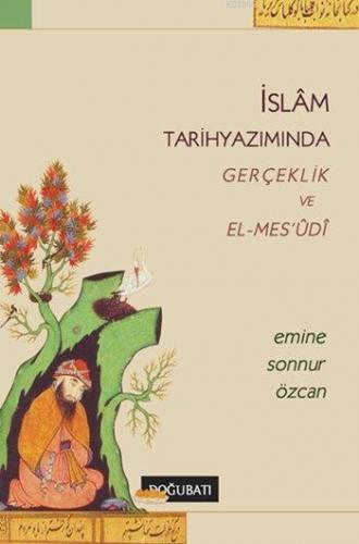 İslâm Tarihyazımında Gerçeklik ve El-Mes'udi - Kitapiks.com