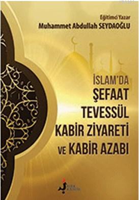 İslam'da Şefaat Tevessül; Kabir Ziyareti ve Kabir Azabı - Kitapiks.com