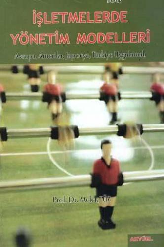 İşletmelerde Yönetim Modelleri; Avrupa, Amerika, Japonya, Türkiye Uygulamalı